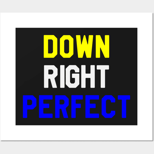 Down Right Perfect - Down Syndrome Wall Art by dumbstore